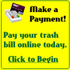 Make a Payment! Pay your trash bill online today! Click to Begin